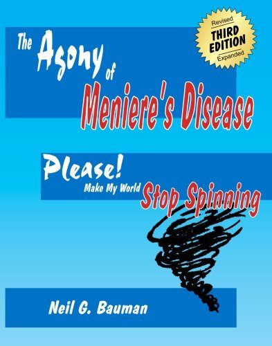 The Agony of Meniere's Disease (3rd Edition): Please Make My World Stop Spinning!