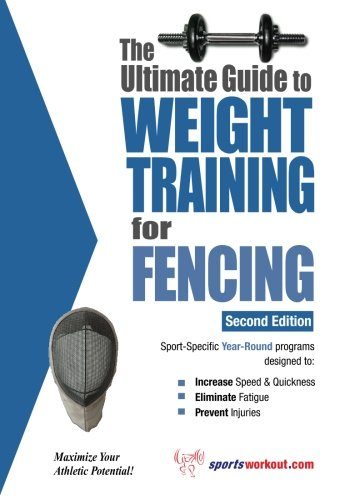 The Ultimate Guide to Weight Training for Fencing (Ultimate Guide to Weight Training: Fencing)