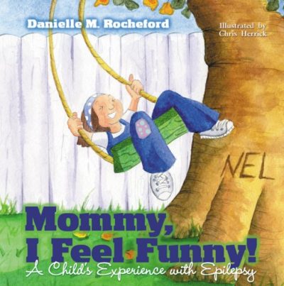 Mommy, I Feel Funny! A Child's Experience with Epilepsy