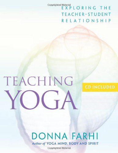 Teaching Yoga: Exploring the Teacher-Student Relationship