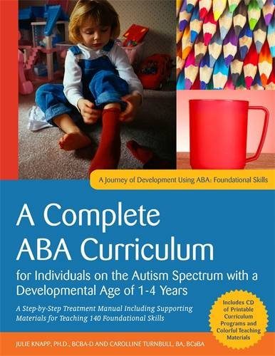 A Complete ABA Curriculum for Individuals on the Autism Spectrum with a Developmental Age of 1-4 Years: A Step-by-Step Treatment Manual Including ... ... Skills (A Journey of Development Using ABA)