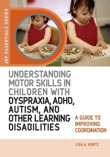 Understanding Motor Skills in Children with Dyspraxia, ADHD, Autism, and Other Learning Disabilities: A Guide to Improving Coordination (JKP Essentials Series)