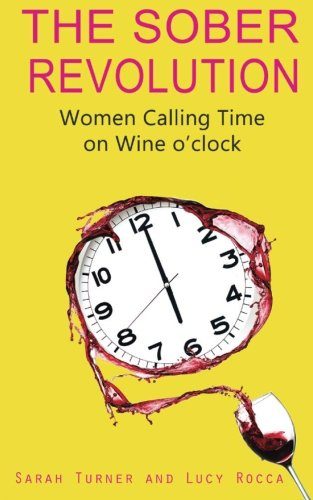 The Sober Revolution: Women Calling Time on Wine O'Clock (Volume 1)
