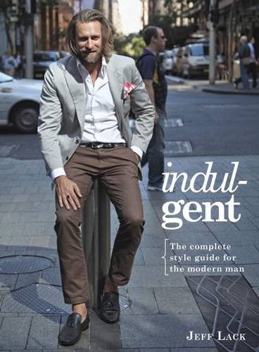 Indulgent: The Complete Style Guide For The Modern Man