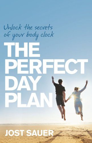 The Perfect Day Plan: Unlock the Secrets of Your Body Clock
