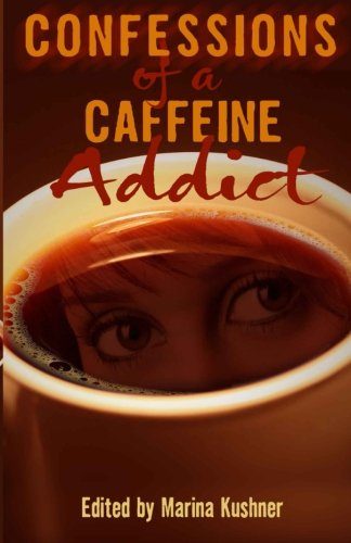 Confessions of a Caffeine Addict: 40 True Anonymous Short Stories
