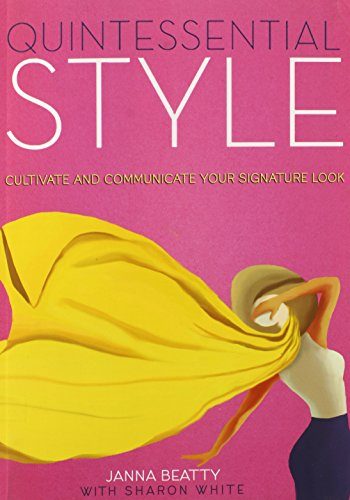 Quintessential Style: Cultivate and Communicate Your Signature Look