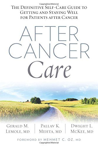 After Cancer Care: The Definitive Self-Care Guide to Getting and Staying Well for Patients after Cancer
