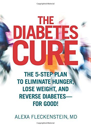 The Diabetes Cure: The 5-Step Plan to Eliminate Hunger, Lose Weight, and Reverse Diabetes--for Good!