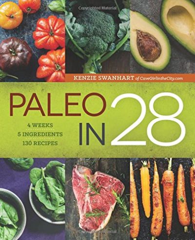 Paleo in 28: 4 Weeks, 5 Ingredients, 130 Recipes