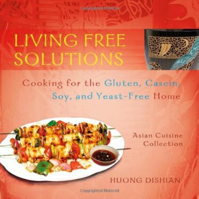 Living Free Solutions: Cooking for the Gluten, Dairy, Soy and Yeast-Free Home