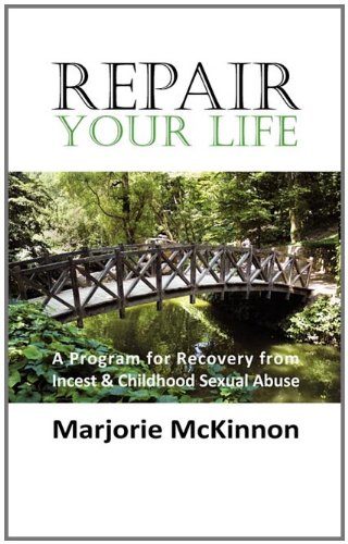 REPAIR Your Life: A Program for Recovery from Incest & Childhood Sexual Abuse