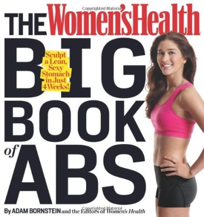 The Women's Health Big Book of Abs: Sculpt a Lean, Sexy Stomach and Your Hottest Body Ever--in Four Weeks