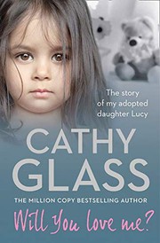 Will You Love Me?: Lucy's Story: The Heartbreaking True Story of My Adopted Daughter and Her Desperate Search for a Loving Home