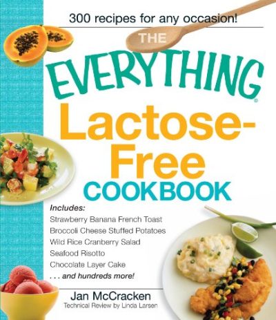 The Everything Lactose Free Cookbook: Easy-to-prepare, low-dairy alternatives for your favorite meals