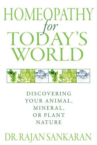 Homeopathy for Today's World: Discovering Your Animal, Mineral, or Plant Nature
