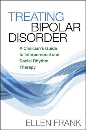 Treating Bipolar Disorder: A Clinician's Guide to Interpersonal and Social Rhythm Therapy (Guides to Indivd Evidence Base Treatmnt)