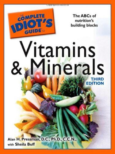 The Complete Idiot's Guide to Vitamins and Minerals, 3rd Edition (Idiot's Guides)