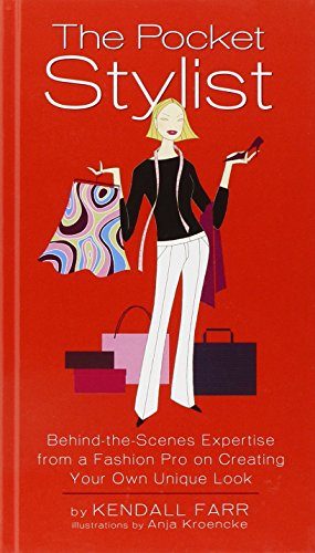The Pocket Stylist: Behind-the-Scenes Expertise from a Fashion Pro on Creating Your Own Look