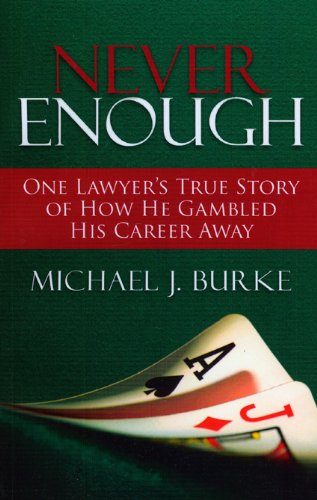 Never Enough: One Lawyer's True Story of How He Gambled His Career Away