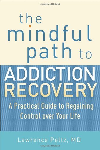 The Mindful Path to Addiction Recovery: A Practical Guide to Regaining Control over Your Life