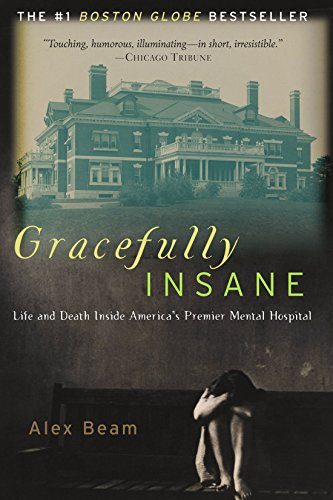 Gracefully Insane: Life and Death Inside America's Premier Mental Hospital