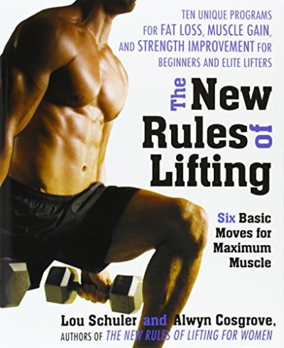 The New Rules of Lifting: Six Basic Moves for Maximum Muscle