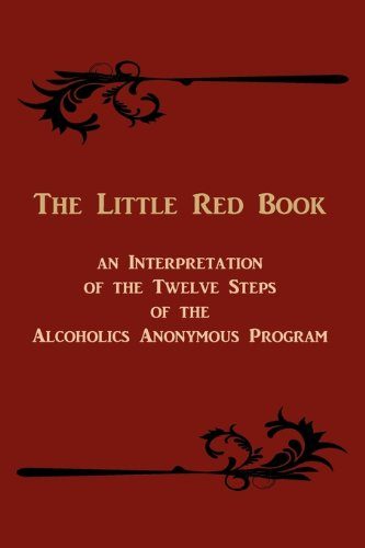 The Little Red Book: An Interpretation of the Twelve Steps of the Alcoholics Anonymous Program
