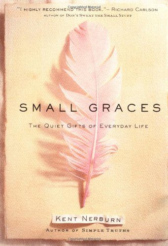 Small Graces: The Quiet Gifts of Everyday Life