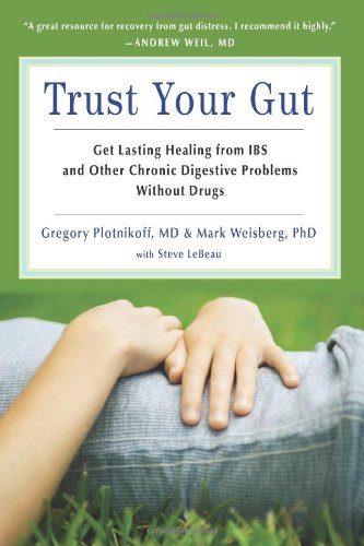 Trust Your Gut: Get Lasting Healing from IBS and Other Chronic Digestive Problems Without Drugs