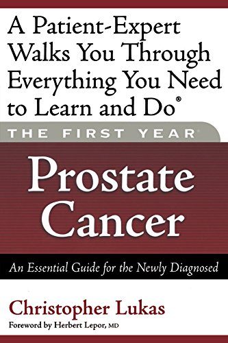 The First Year: Prostate Cancer: An Essential Guide for the Newly Diagnosed