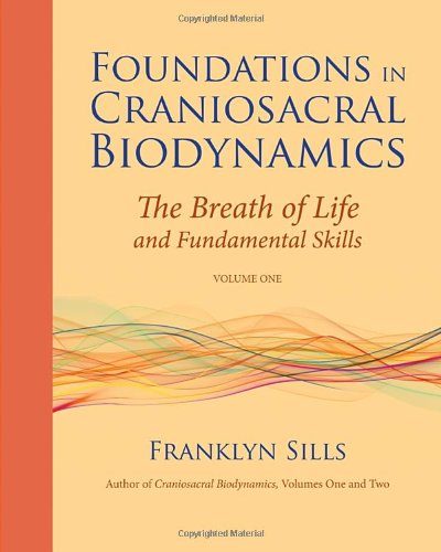 Foundations in Craniosacral Biodynamics, Volume One: The Breath of Life and Fundamental Skills