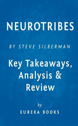 NeuroTribes: The Legacy of Autism and the Future of Neurodiversity by Steve Silberman | Key Takeaways, Analysis & Review