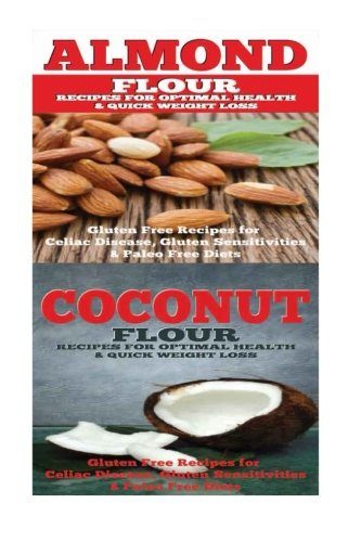 Almond: Coconut: Almond Flour & Coconut Flour - Gluten Free Cookbook for Paleo Diet, Celiac Diet & Wheat Free Diet