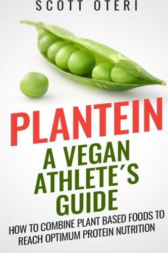 Plantein: A VEGAN ATHLETE'S GUIDE - How To Combine Plant Based Foods To Reach Optimum Nutrition