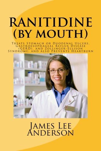 RANITIDINE (By Mouth): Treats Stomach or Duodenal Ulcers, Gastroesophageal Reflux Disease (GERD), and Zollinger-Ellison Syndrome; and also Prevents Heartburn