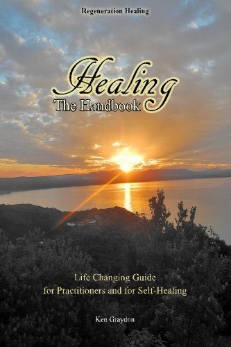 Healing; the Handbook: Life changing guide for practitioners or for self healing