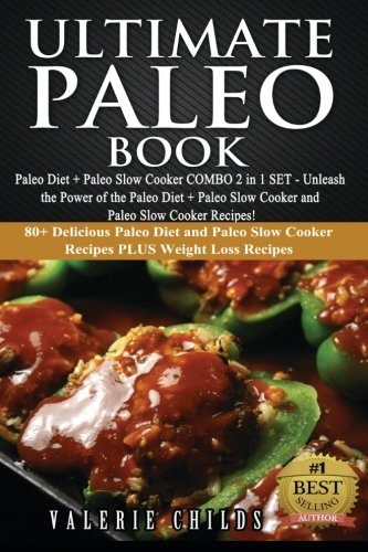 Ultimate Paleo Book: Paleo Diet + Paleo Slow Cooker COMBO 2 in 1 SET - Unleash the Power of the Paleo Diet + Paleo Slow Cooker and Paleo Slow Cooker ... Paleo Slow Cooker COMBO SET 1) (Volume 1)