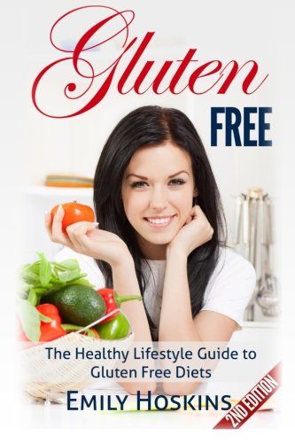 Gluten Free: The Healthy Lifestyle Guide To Gluten Free Diets