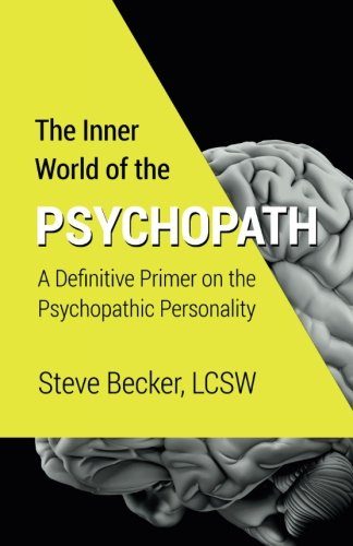 The Inner World of the Psychopath: A definitive primer on the psychopathic personality
