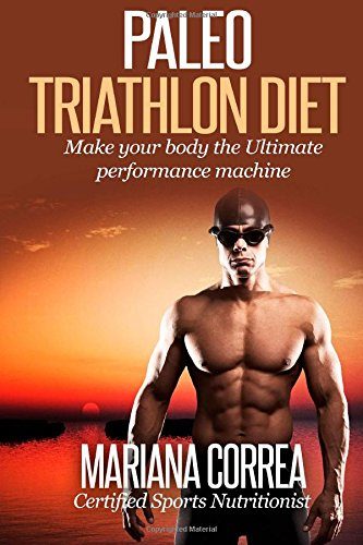 Paleo TRIATHLON Diet: Make your Body The Ultimate Performance Machine