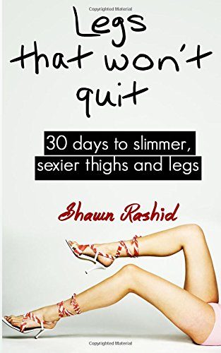 Legs That Won't Quit: 30 Days to Simmer, Sexier Thighs and Legs