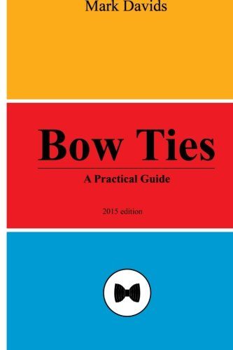 Bow Ties: A Practical Guide (Men's Style Series) (Volume 2)