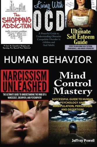 Human Behavior: Narcissism Unleashed! + Mind Control Mastery + The Shopping Addiction & Living With OCD + The Ultimate Self Esteem Guide (Box Set) (Volume 5)