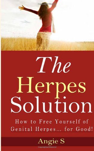 The Herpes Solution: How to Free Yourself of Genital Herpes... for Good!