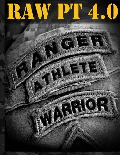 Ranger Athlete Warrior 4.0: The Complete Guide to Army Ranger Fitness