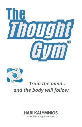 The Thought Gym: Train the mind...and the body will follow!