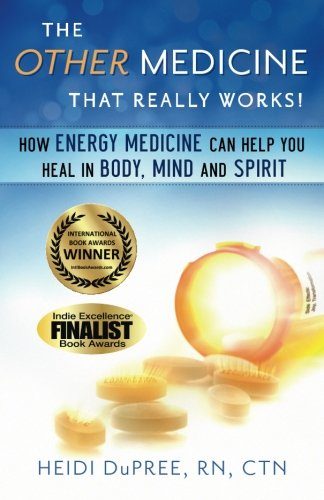 The Other Medicine...That Really Works: How Energy Medicine Can Help You Heal In Body, Mind, and Spirit