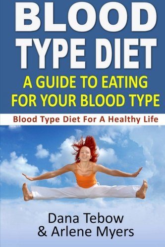 Blood Type Diet : A Guide To Eating For Your Blood Type: Blood Type Diet For A Healthy Life