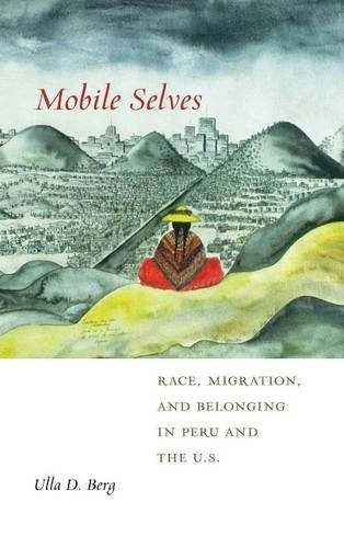 Mobile Selves: Race, Migration, and Belonging in Peru and the U.S. (Social Transformations in American Anthropology)